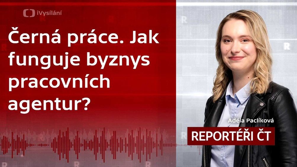 Černá práce. Jak funguje byznys pracovních agentur? - Podcast Reportéři ČT